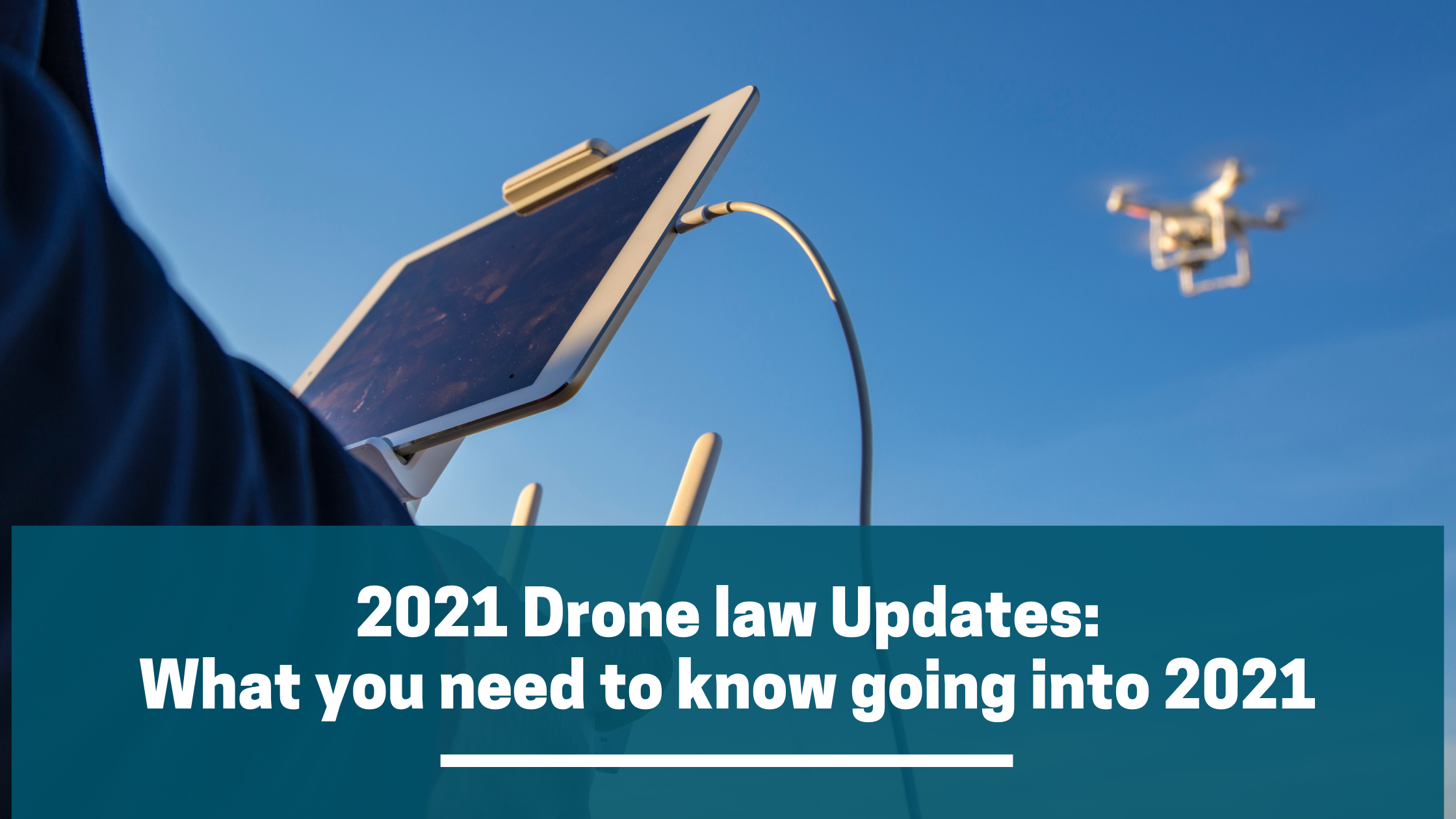 2021 US Drone law Updates What you need to know going into 2021